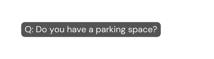 Q Do you have a parking space